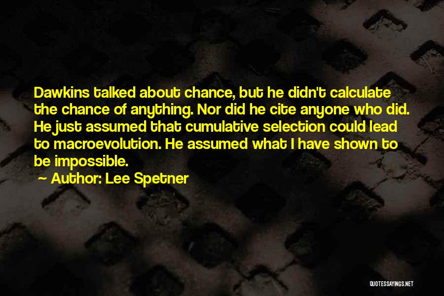Lee Spetner Quotes: Dawkins Talked About Chance, But He Didn't Calculate The Chance Of Anything. Nor Did He Cite Anyone Who Did. He