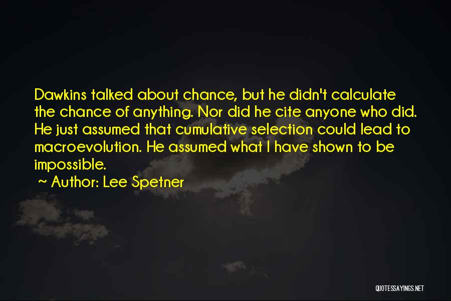 Lee Spetner Quotes: Dawkins Talked About Chance, But He Didn't Calculate The Chance Of Anything. Nor Did He Cite Anyone Who Did. He