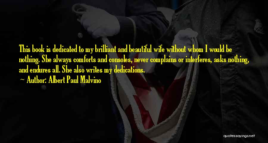 Albert Paul Malvino Quotes: This Book Is Dedicated To My Brilliant And Beautiful Wife Without Whom I Would Be Nothing. She Always Comforts And