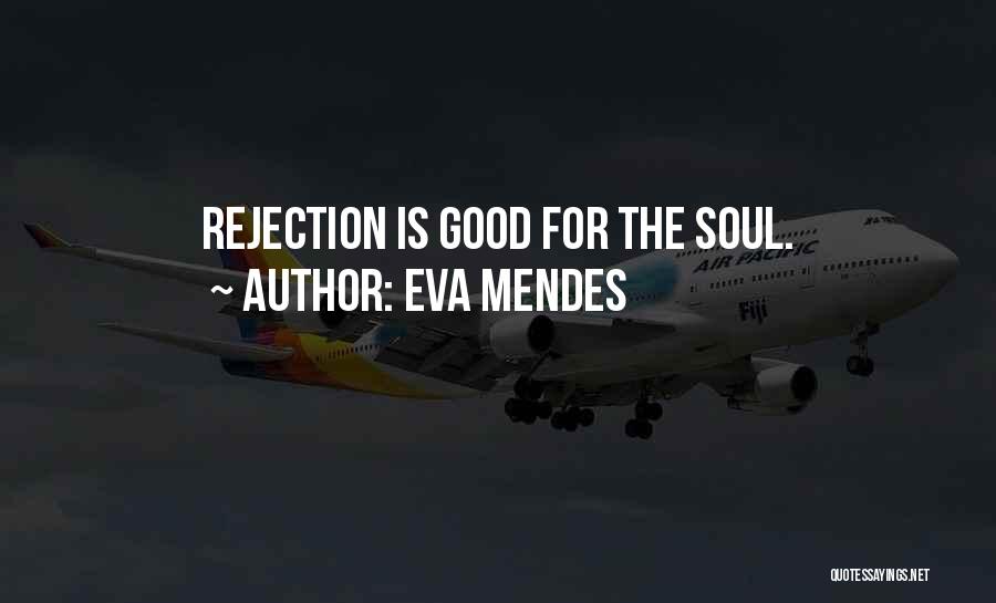 Eva Mendes Quotes: Rejection Is Good For The Soul.