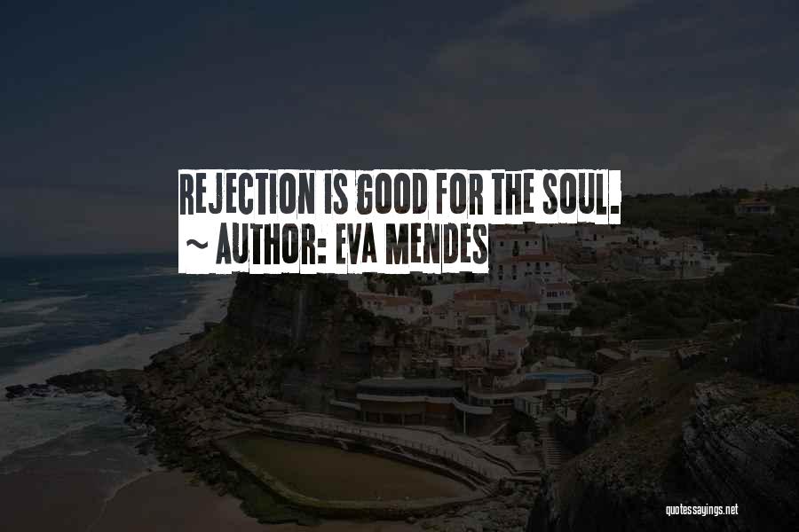 Eva Mendes Quotes: Rejection Is Good For The Soul.