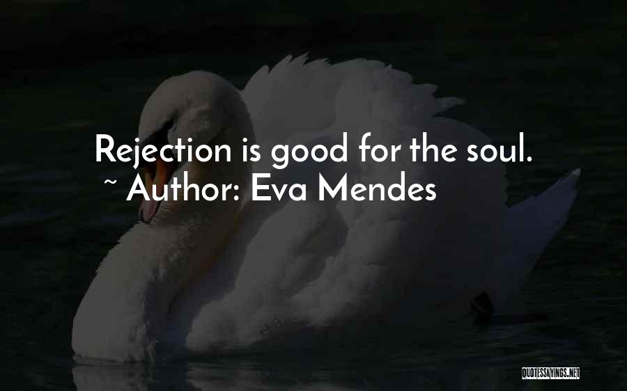 Eva Mendes Quotes: Rejection Is Good For The Soul.