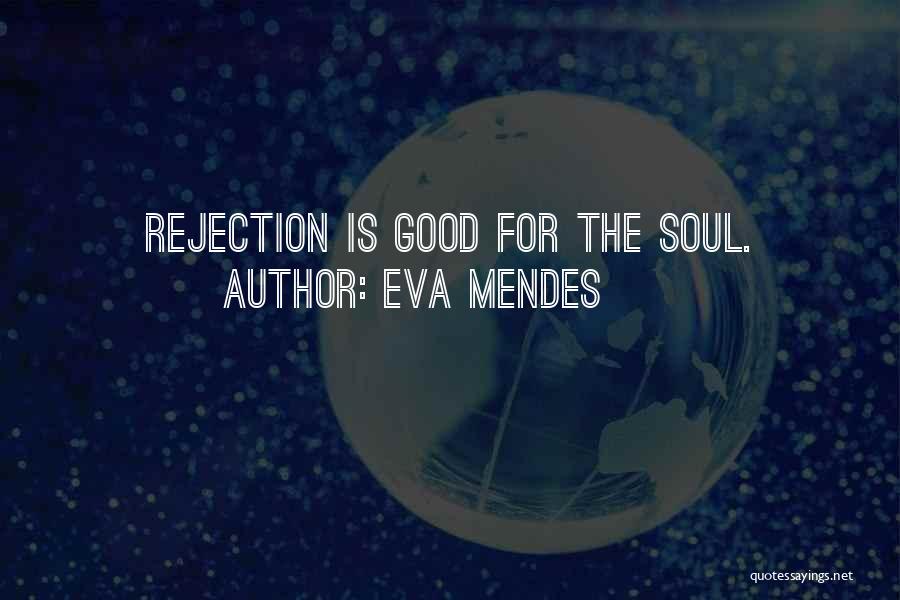 Eva Mendes Quotes: Rejection Is Good For The Soul.
