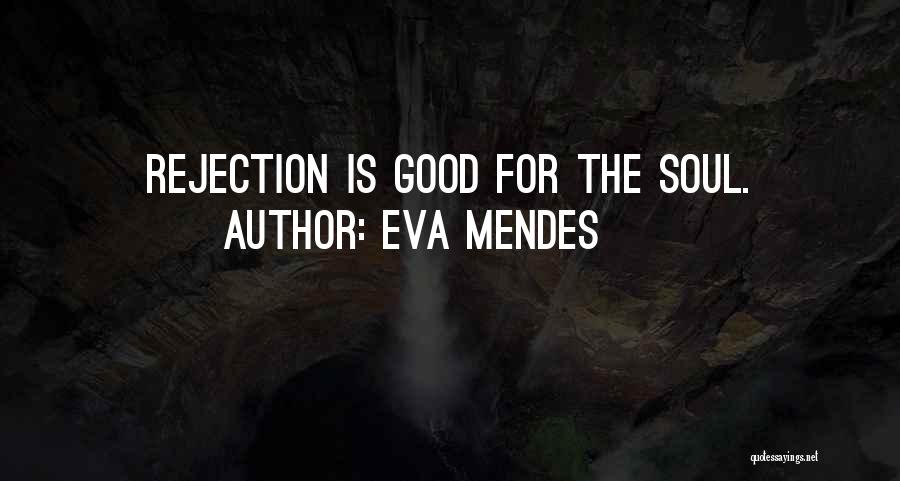 Eva Mendes Quotes: Rejection Is Good For The Soul.