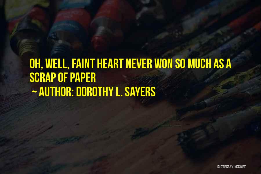 Dorothy L. Sayers Quotes: Oh, Well, Faint Heart Never Won So Much As A Scrap Of Paper