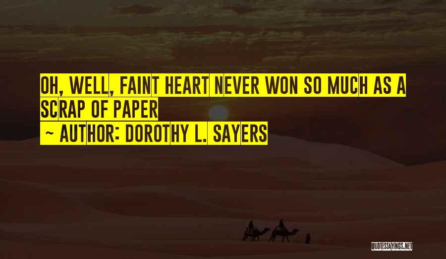 Dorothy L. Sayers Quotes: Oh, Well, Faint Heart Never Won So Much As A Scrap Of Paper