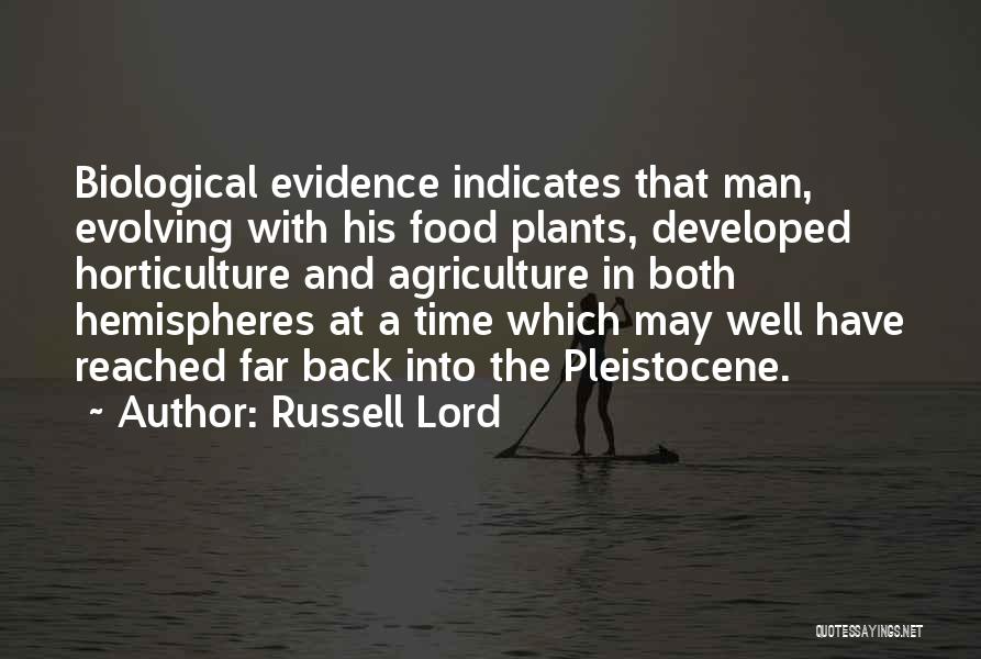 Russell Lord Quotes: Biological Evidence Indicates That Man, Evolving With His Food Plants, Developed Horticulture And Agriculture In Both Hemispheres At A Time