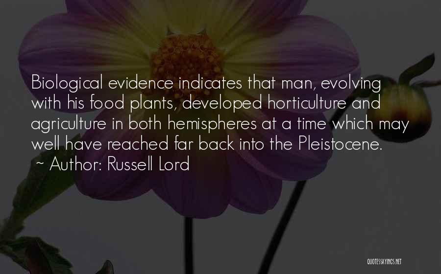 Russell Lord Quotes: Biological Evidence Indicates That Man, Evolving With His Food Plants, Developed Horticulture And Agriculture In Both Hemispheres At A Time