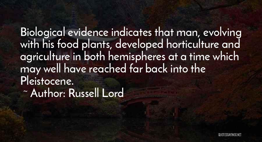 Russell Lord Quotes: Biological Evidence Indicates That Man, Evolving With His Food Plants, Developed Horticulture And Agriculture In Both Hemispheres At A Time