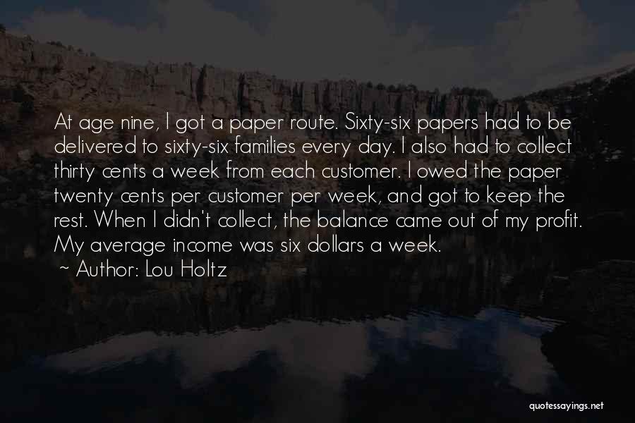 Lou Holtz Quotes: At Age Nine, I Got A Paper Route. Sixty-six Papers Had To Be Delivered To Sixty-six Families Every Day. I