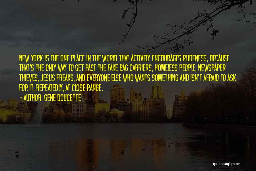 Gene Doucette Quotes: New York Is The One Place In The World That Actively Encourages Rudeness, Because That's The Only Way To Get