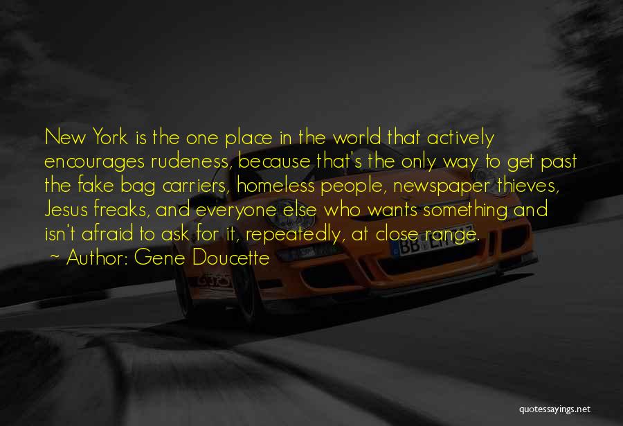 Gene Doucette Quotes: New York Is The One Place In The World That Actively Encourages Rudeness, Because That's The Only Way To Get