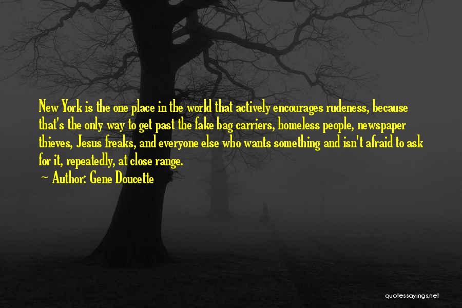 Gene Doucette Quotes: New York Is The One Place In The World That Actively Encourages Rudeness, Because That's The Only Way To Get