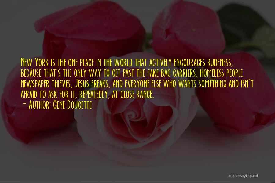 Gene Doucette Quotes: New York Is The One Place In The World That Actively Encourages Rudeness, Because That's The Only Way To Get