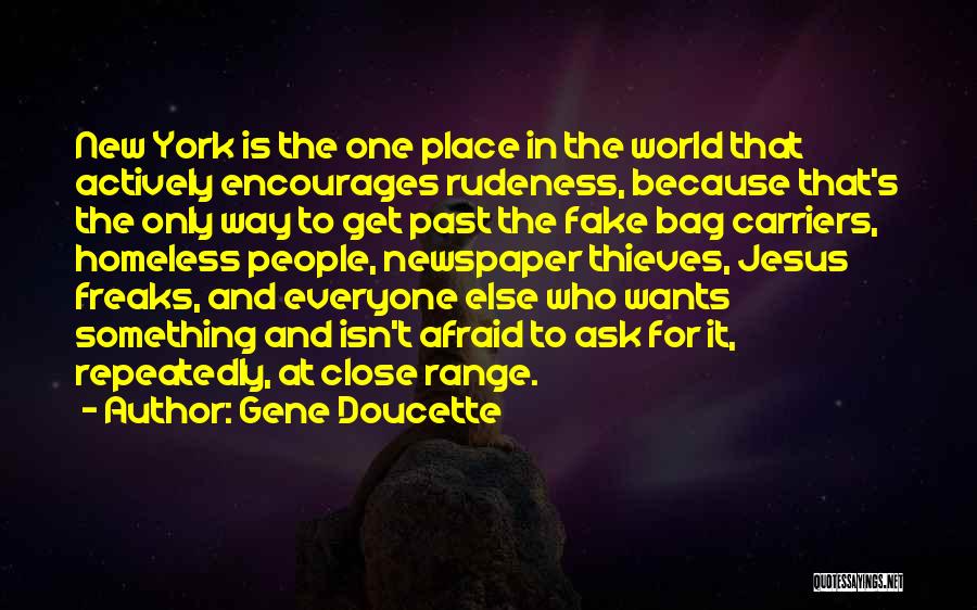 Gene Doucette Quotes: New York Is The One Place In The World That Actively Encourages Rudeness, Because That's The Only Way To Get