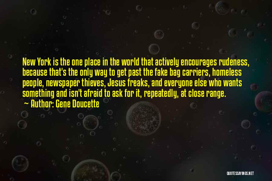 Gene Doucette Quotes: New York Is The One Place In The World That Actively Encourages Rudeness, Because That's The Only Way To Get