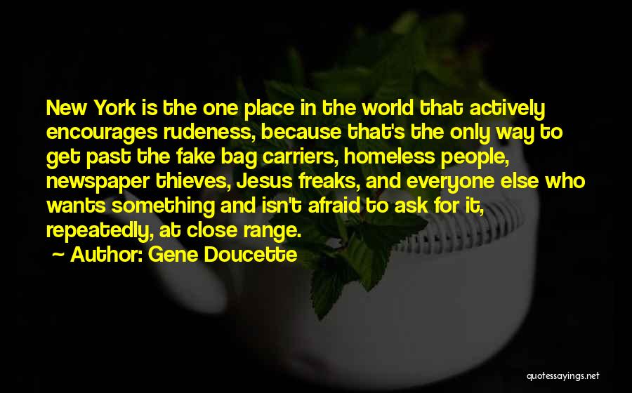 Gene Doucette Quotes: New York Is The One Place In The World That Actively Encourages Rudeness, Because That's The Only Way To Get