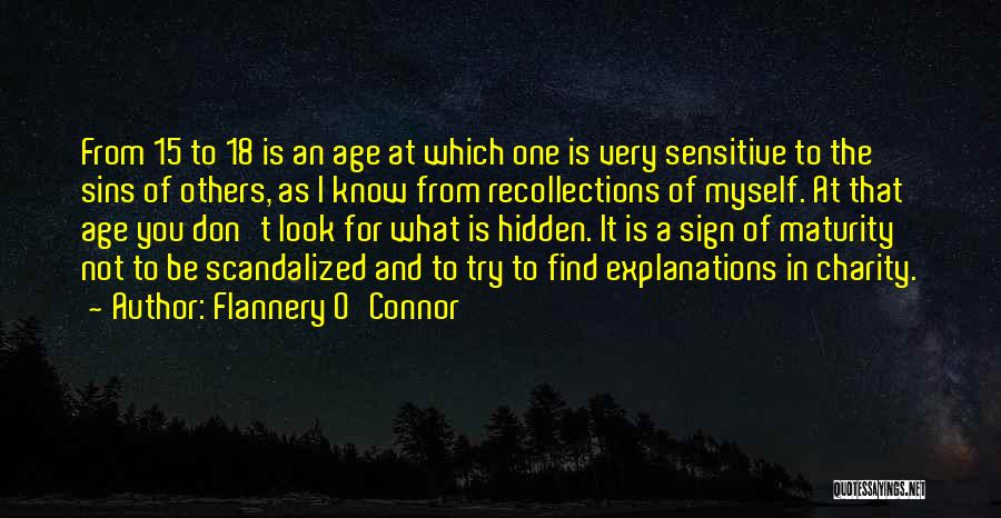 Flannery O'Connor Quotes: From 15 To 18 Is An Age At Which One Is Very Sensitive To The Sins Of Others, As I