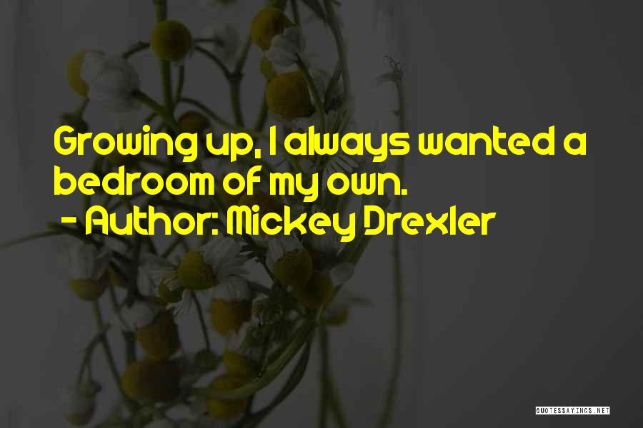 Mickey Drexler Quotes: Growing Up, I Always Wanted A Bedroom Of My Own.