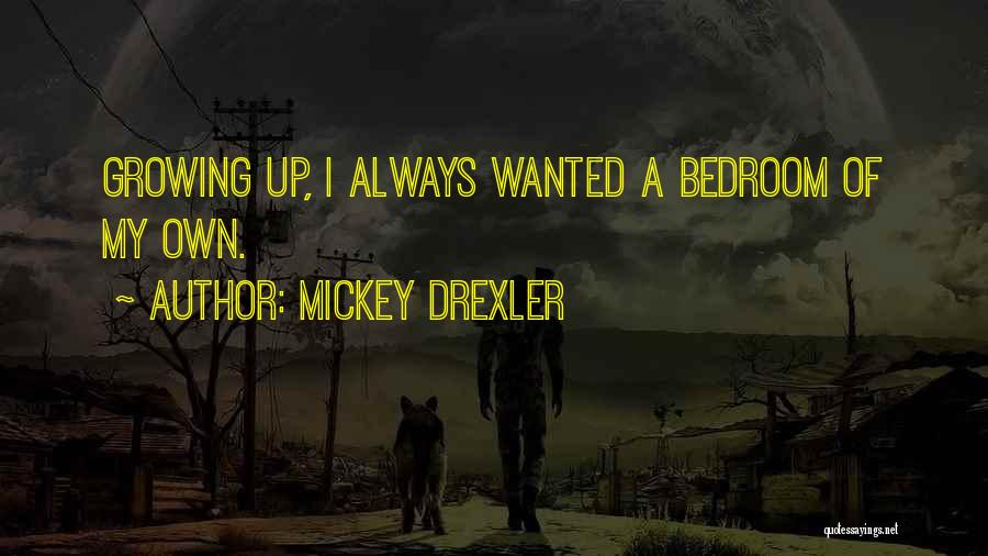 Mickey Drexler Quotes: Growing Up, I Always Wanted A Bedroom Of My Own.