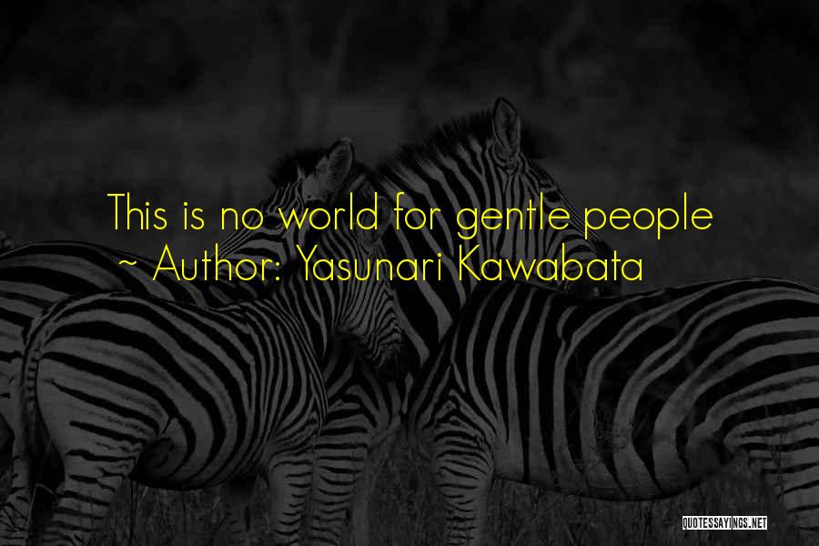 Yasunari Kawabata Quotes: This Is No World For Gentle People