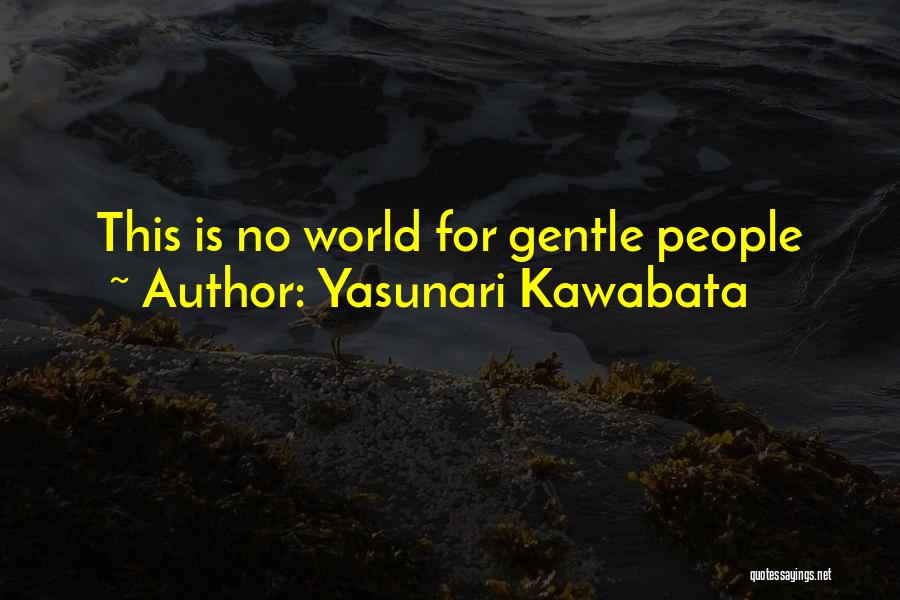 Yasunari Kawabata Quotes: This Is No World For Gentle People