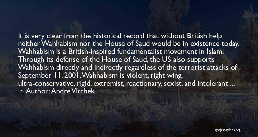 Andre Vltchek Quotes: It Is Very Clear From The Historical Record That Without British Help Neither Wahhabism Nor The House Of Saud Would