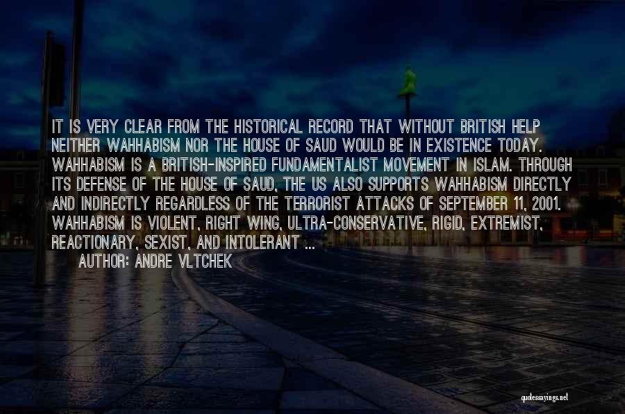 Andre Vltchek Quotes: It Is Very Clear From The Historical Record That Without British Help Neither Wahhabism Nor The House Of Saud Would