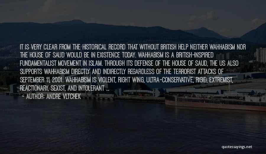 Andre Vltchek Quotes: It Is Very Clear From The Historical Record That Without British Help Neither Wahhabism Nor The House Of Saud Would