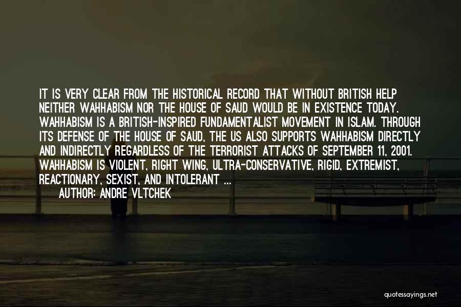 Andre Vltchek Quotes: It Is Very Clear From The Historical Record That Without British Help Neither Wahhabism Nor The House Of Saud Would