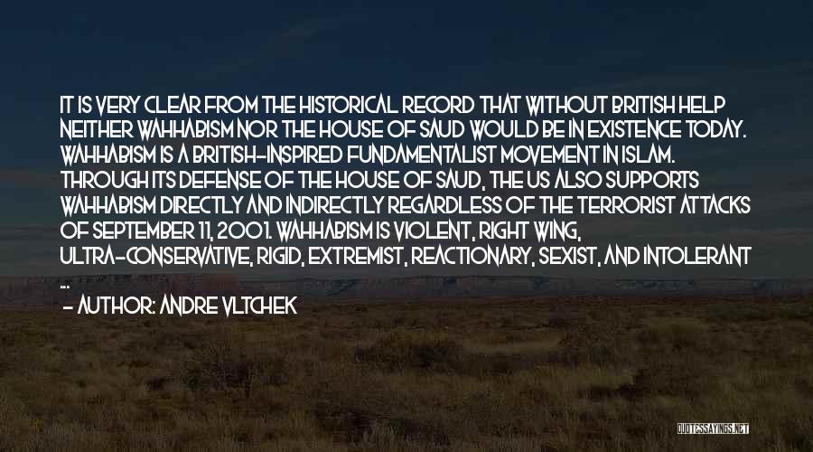 Andre Vltchek Quotes: It Is Very Clear From The Historical Record That Without British Help Neither Wahhabism Nor The House Of Saud Would