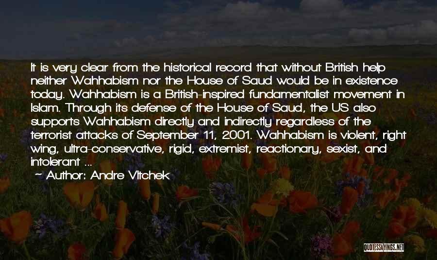 Andre Vltchek Quotes: It Is Very Clear From The Historical Record That Without British Help Neither Wahhabism Nor The House Of Saud Would