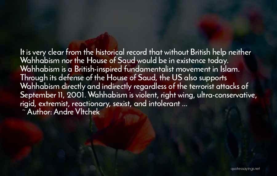 Andre Vltchek Quotes: It Is Very Clear From The Historical Record That Without British Help Neither Wahhabism Nor The House Of Saud Would