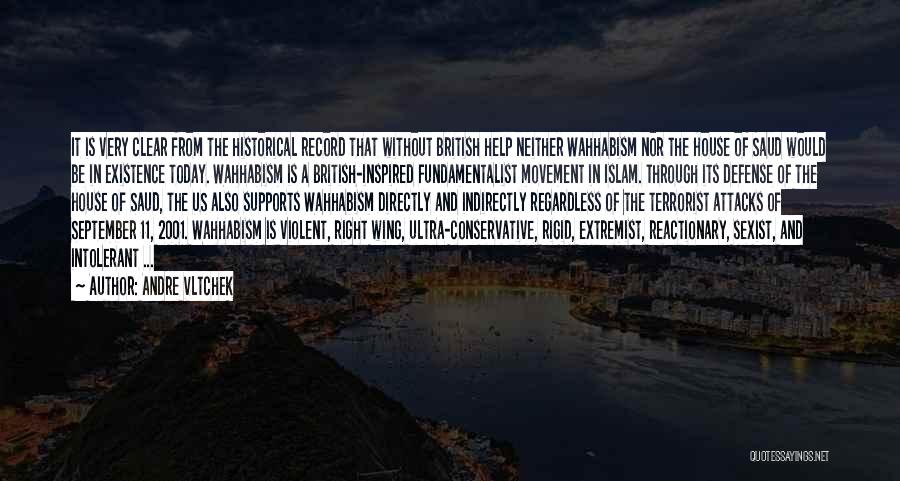 Andre Vltchek Quotes: It Is Very Clear From The Historical Record That Without British Help Neither Wahhabism Nor The House Of Saud Would