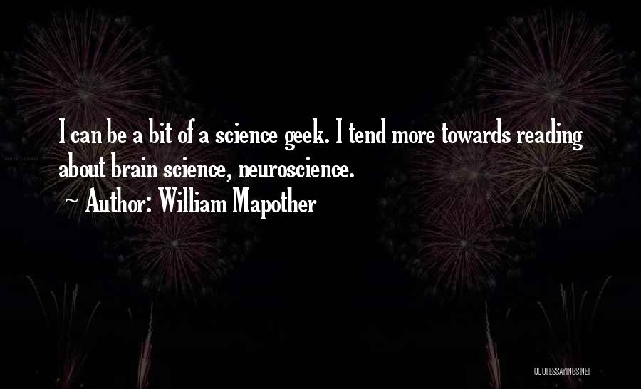 William Mapother Quotes: I Can Be A Bit Of A Science Geek. I Tend More Towards Reading About Brain Science, Neuroscience.