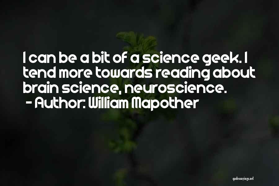 William Mapother Quotes: I Can Be A Bit Of A Science Geek. I Tend More Towards Reading About Brain Science, Neuroscience.