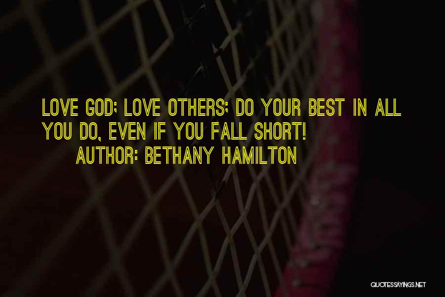 Bethany Hamilton Quotes: Love God; Love Others; Do Your Best In All You Do, Even If You Fall Short!