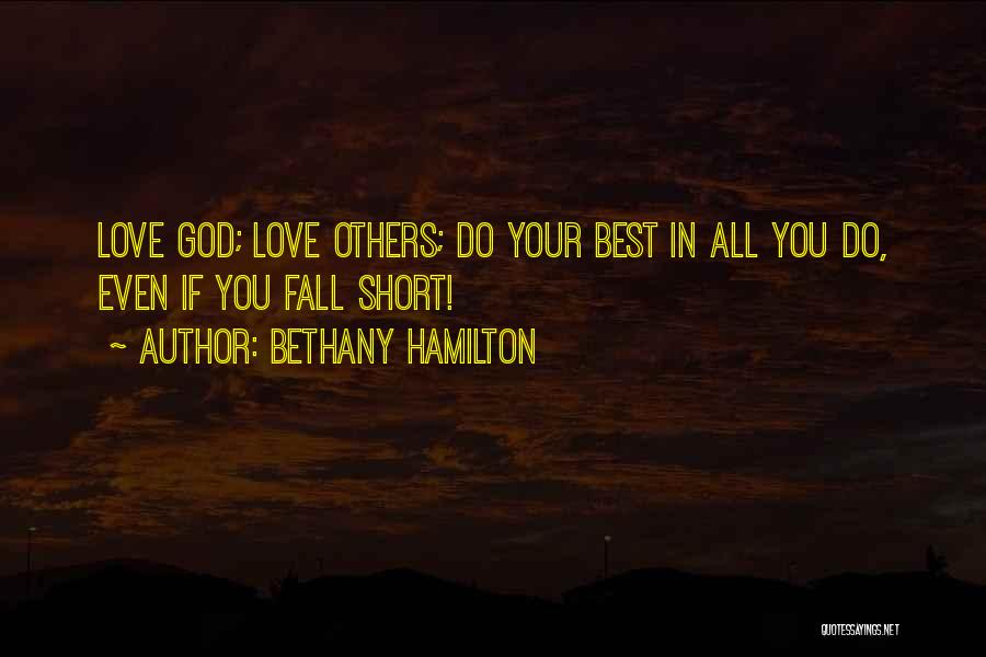 Bethany Hamilton Quotes: Love God; Love Others; Do Your Best In All You Do, Even If You Fall Short!