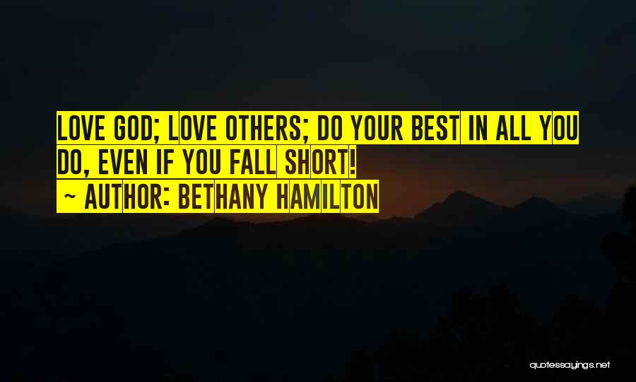 Bethany Hamilton Quotes: Love God; Love Others; Do Your Best In All You Do, Even If You Fall Short!