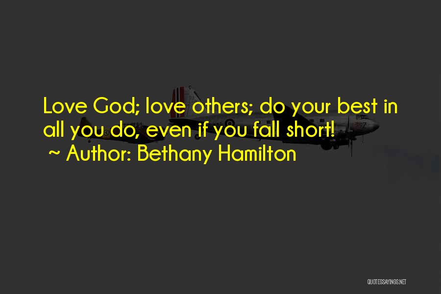 Bethany Hamilton Quotes: Love God; Love Others; Do Your Best In All You Do, Even If You Fall Short!