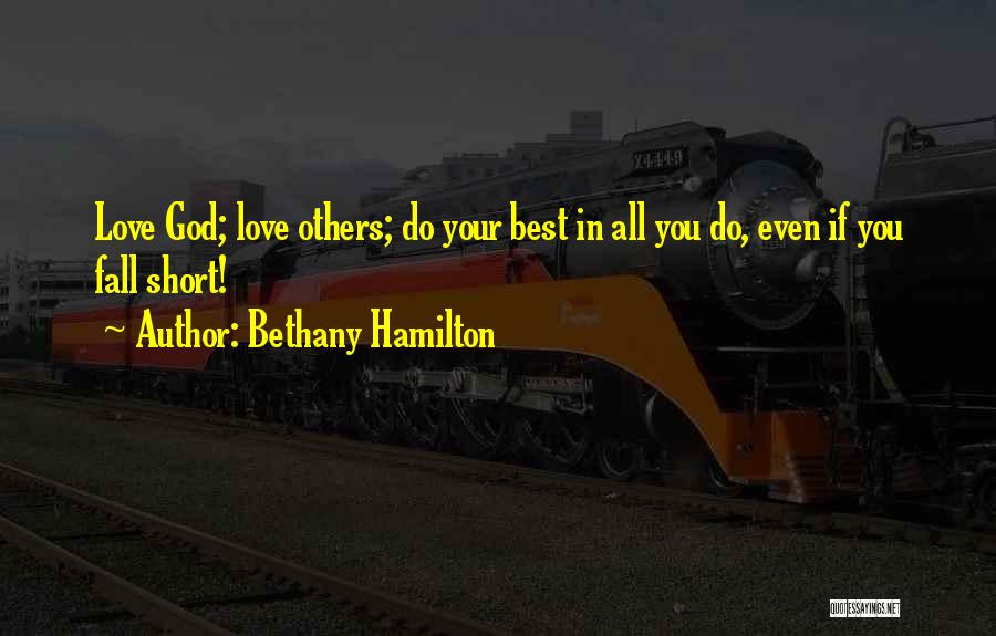 Bethany Hamilton Quotes: Love God; Love Others; Do Your Best In All You Do, Even If You Fall Short!