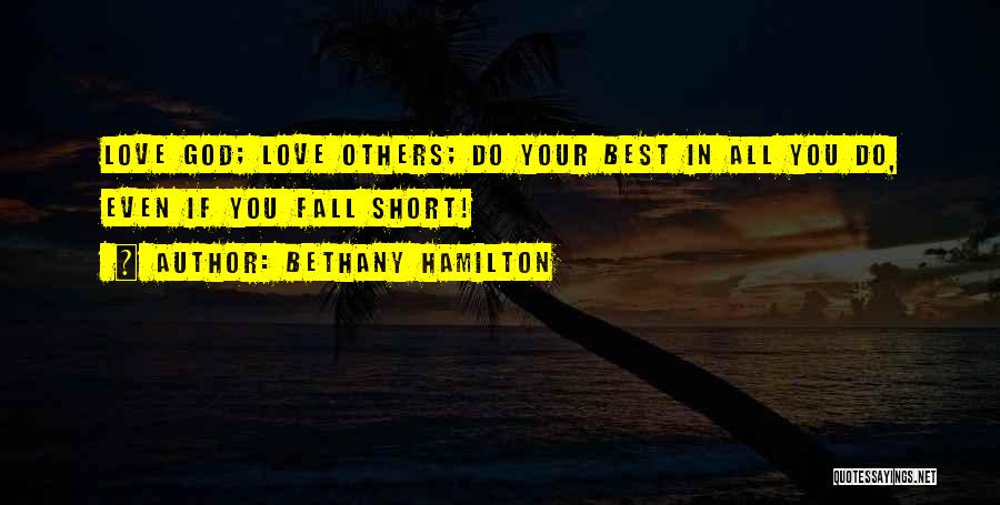 Bethany Hamilton Quotes: Love God; Love Others; Do Your Best In All You Do, Even If You Fall Short!