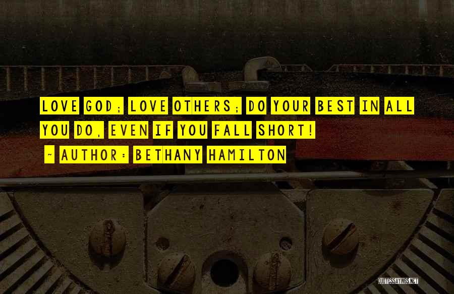 Bethany Hamilton Quotes: Love God; Love Others; Do Your Best In All You Do, Even If You Fall Short!