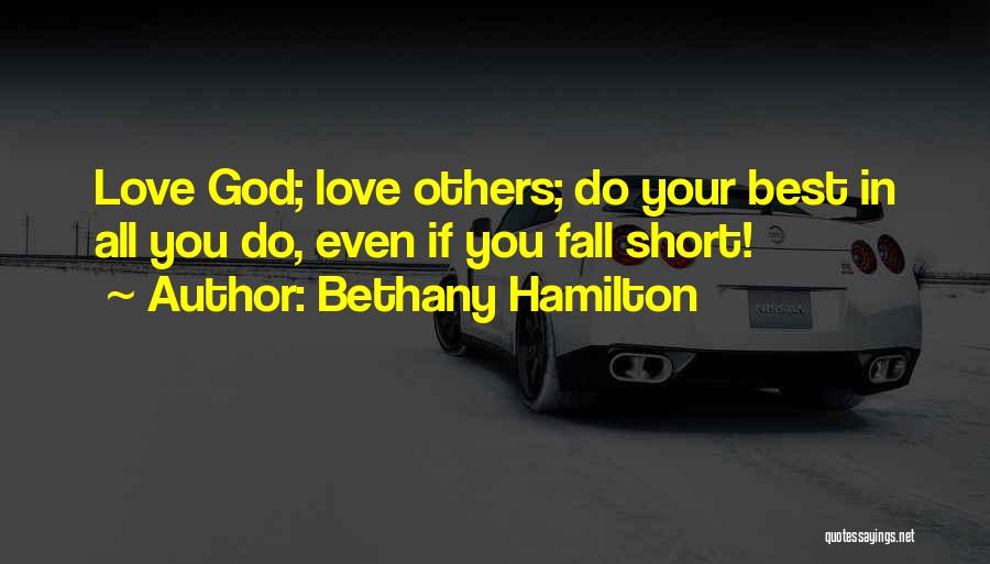 Bethany Hamilton Quotes: Love God; Love Others; Do Your Best In All You Do, Even If You Fall Short!