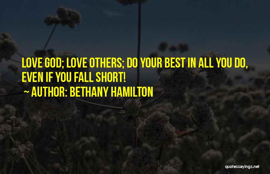 Bethany Hamilton Quotes: Love God; Love Others; Do Your Best In All You Do, Even If You Fall Short!