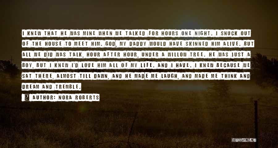 Nora Roberts Quotes: I Knew That He Was Mine When We Talked For Hours One Night. I Snuck Out Of The House To