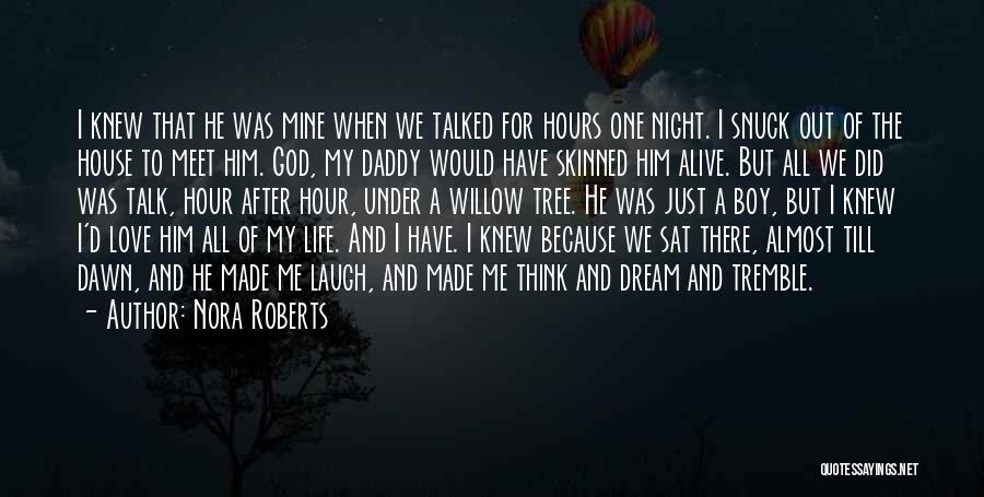 Nora Roberts Quotes: I Knew That He Was Mine When We Talked For Hours One Night. I Snuck Out Of The House To