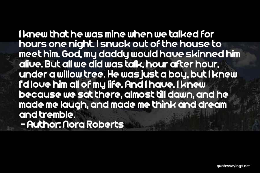 Nora Roberts Quotes: I Knew That He Was Mine When We Talked For Hours One Night. I Snuck Out Of The House To