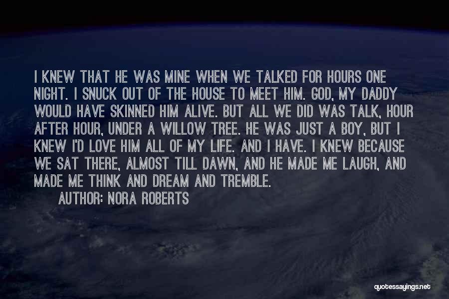 Nora Roberts Quotes: I Knew That He Was Mine When We Talked For Hours One Night. I Snuck Out Of The House To