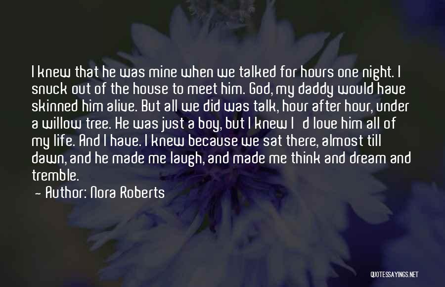 Nora Roberts Quotes: I Knew That He Was Mine When We Talked For Hours One Night. I Snuck Out Of The House To